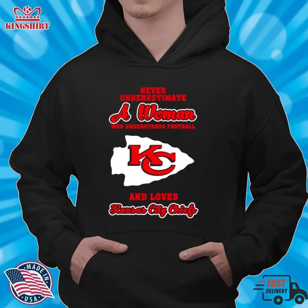 Never Underestimate A Woman Who Understands Football And Love Kansas City Chiefs Womens Shirt Plus Size Dad