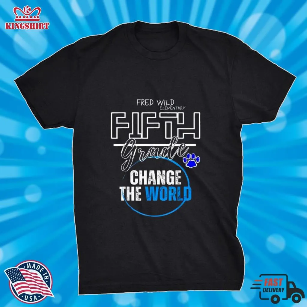 Fred Wild Elementary Fifth Grade Change The World Shirt