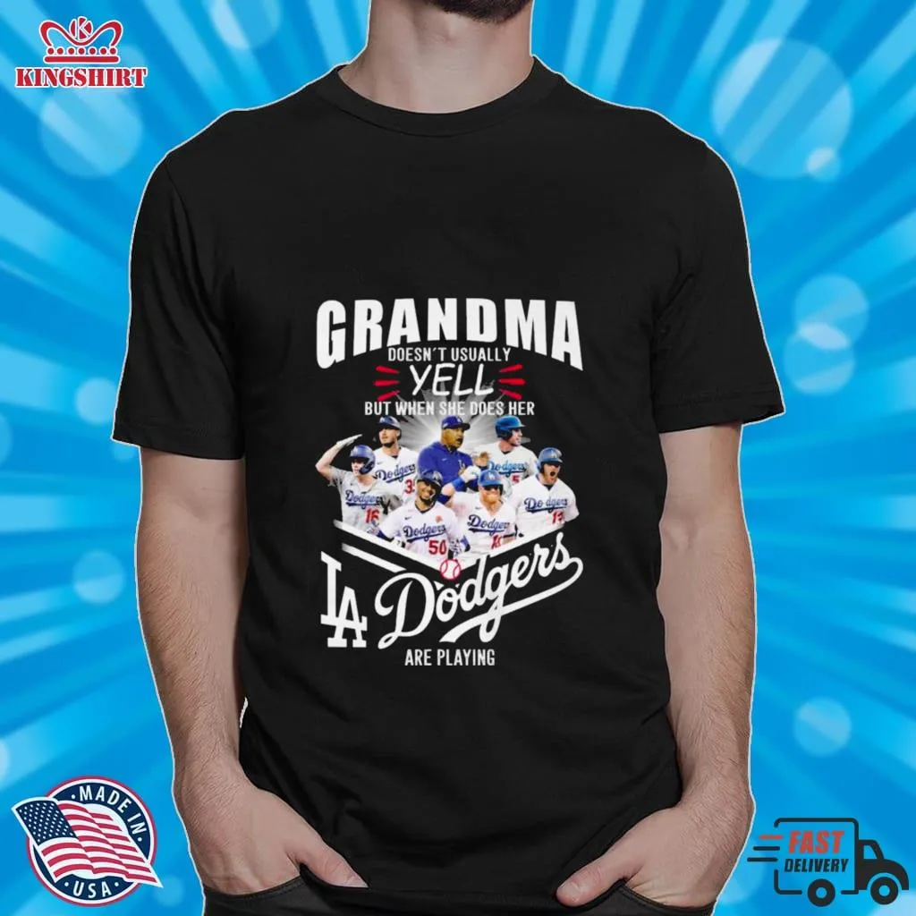 Grandma DoesnT Usually Yell But When She Does Her Los Angeles Dodgers Are Playing Shirt Unisex Tshirt