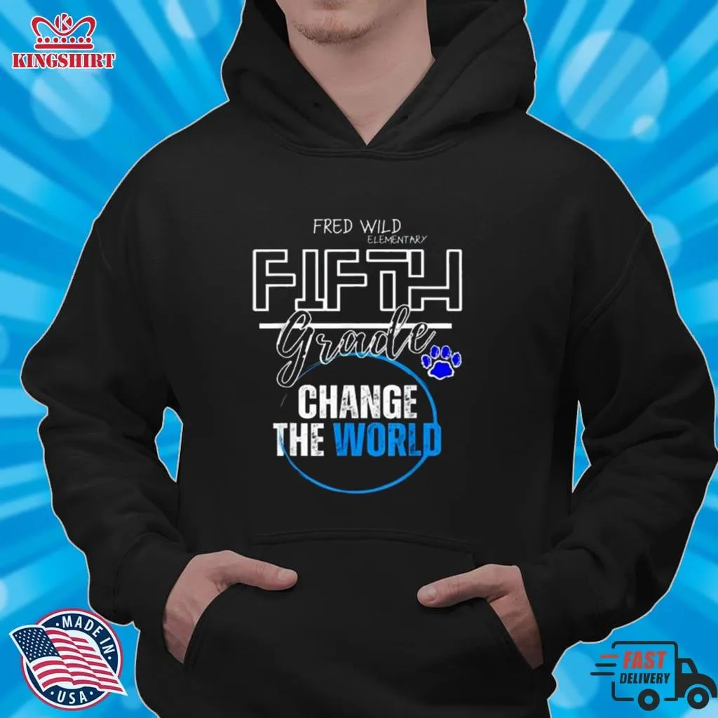 Fred Wild Elementary Fifth Grade Change The World Shirt