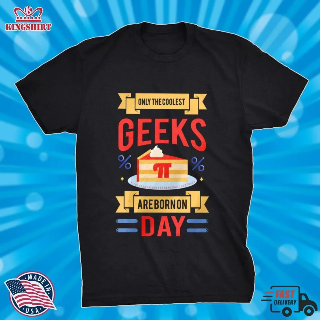 Only The Coolest Geeks Are Born On Pi Day Shirt Plus Size Dad
