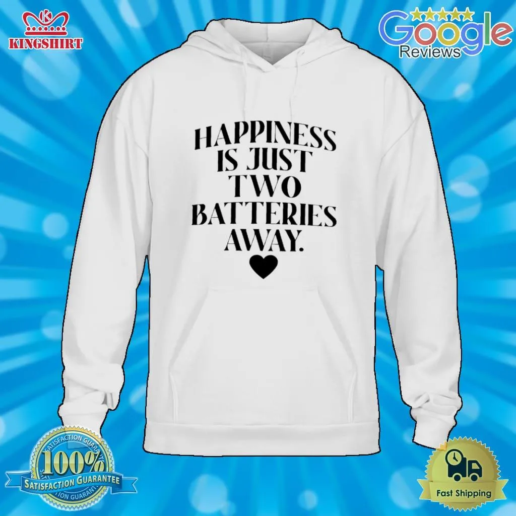 Happiness Is Just Two Batteries Away Shirt Size up S to 4XL