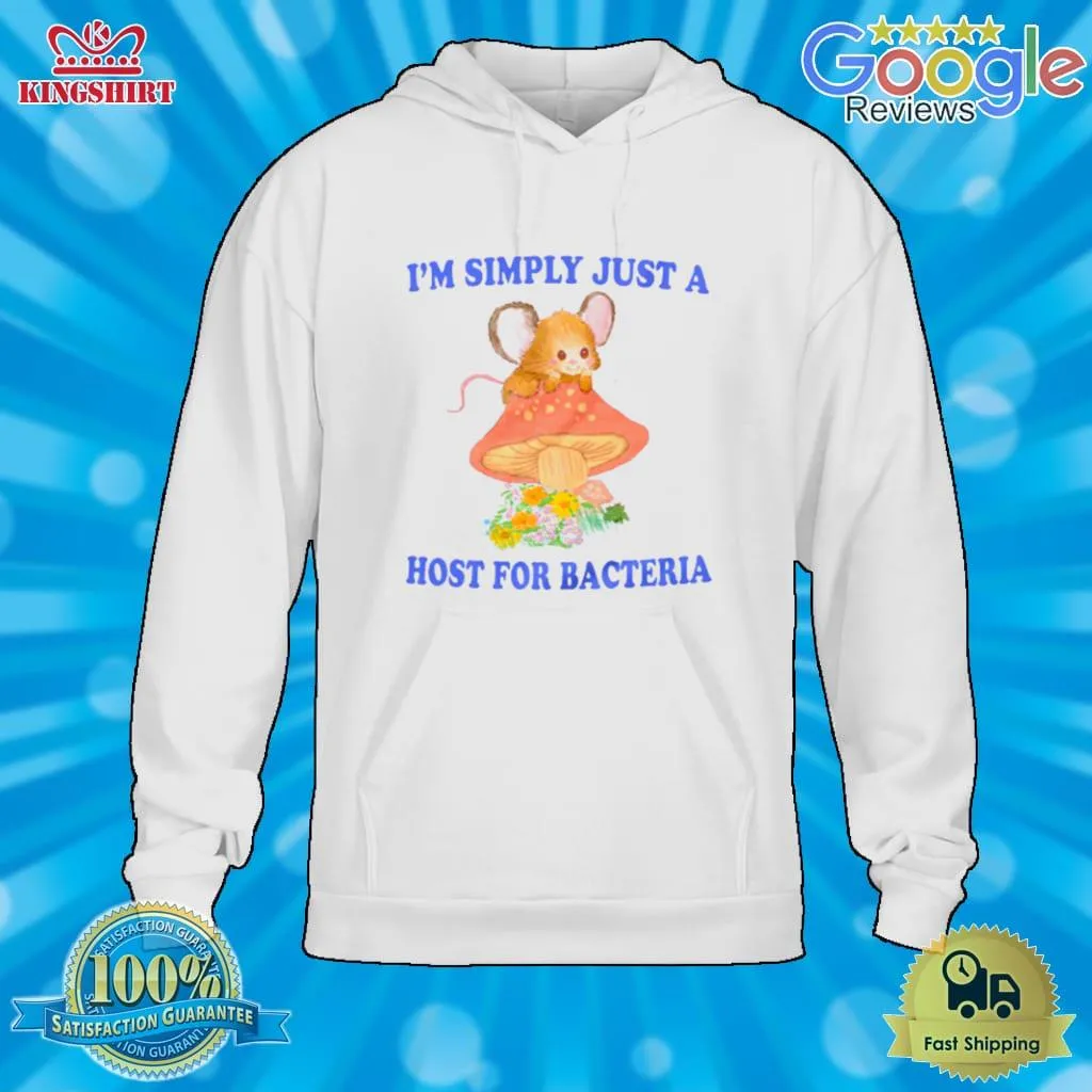 IM Simply Just A Host For Bacteria T Shirt Unisex Tshirt