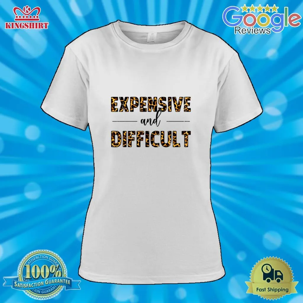 Expensive Difficult Funny Shirt