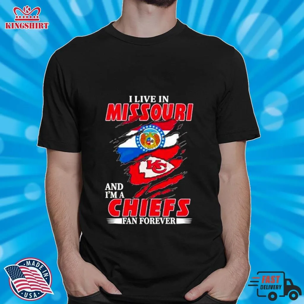 I Live In Missouri And IM A Chiefs Fan Forever Shirt