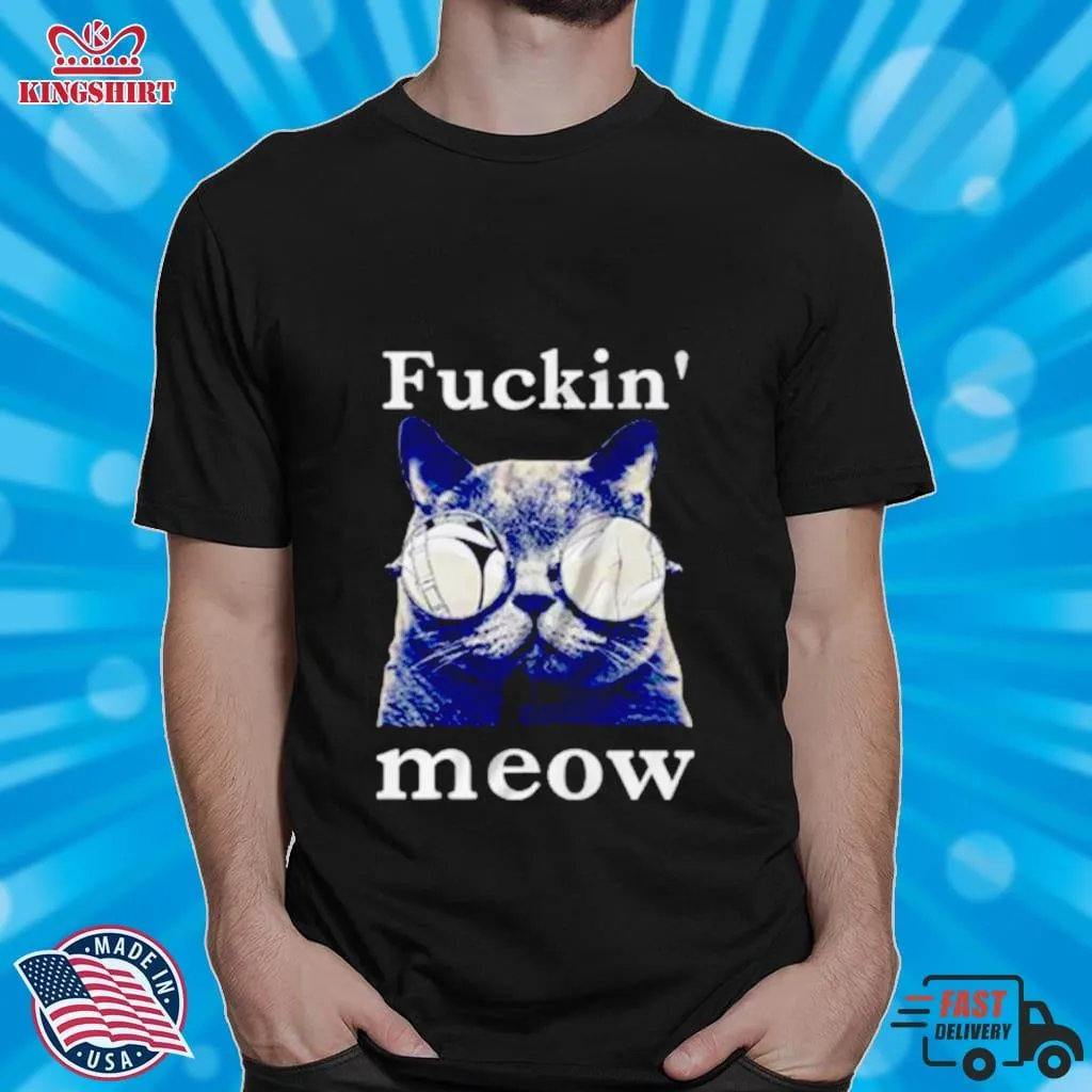 Cat Fuckin Meow Shirt