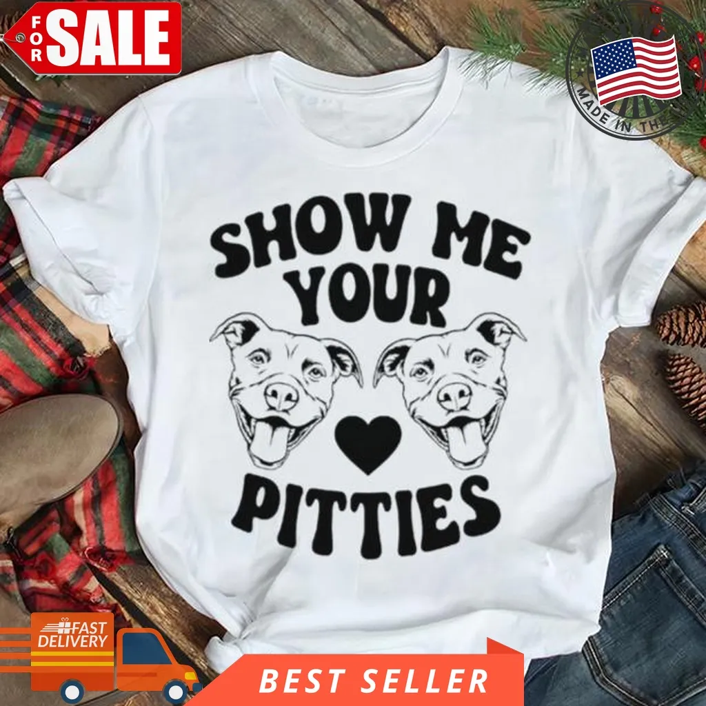 Show Me Your Pitties T Shirt Trending