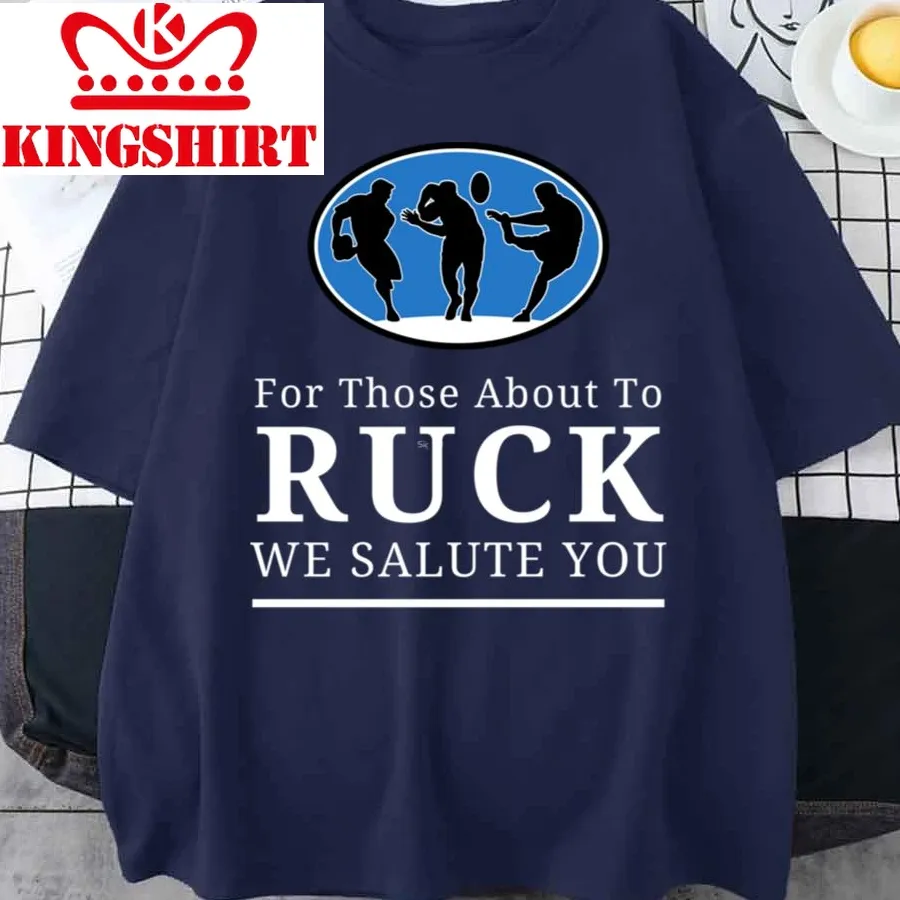 About To Ruck We Salute You Funny Rugby Unisex T Shirt