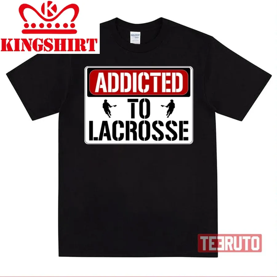 Addicted To Lacrosse Unisex T Shirt