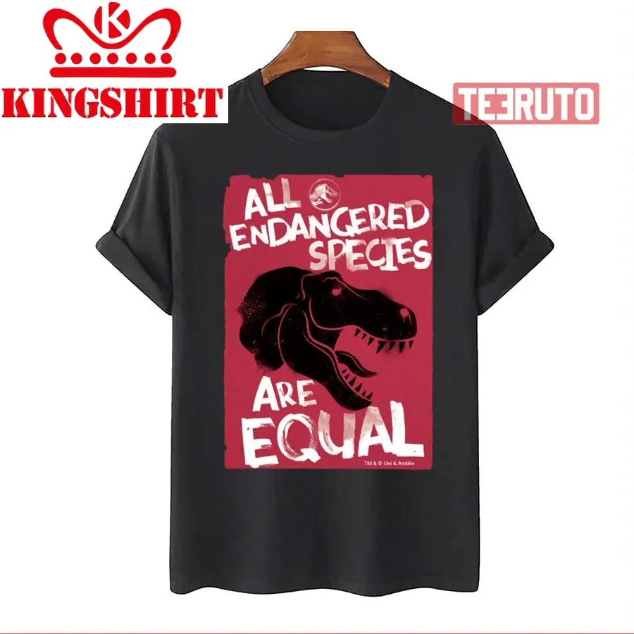 All Endangered Species Are Equal Jurassic World Unisex T Shirt