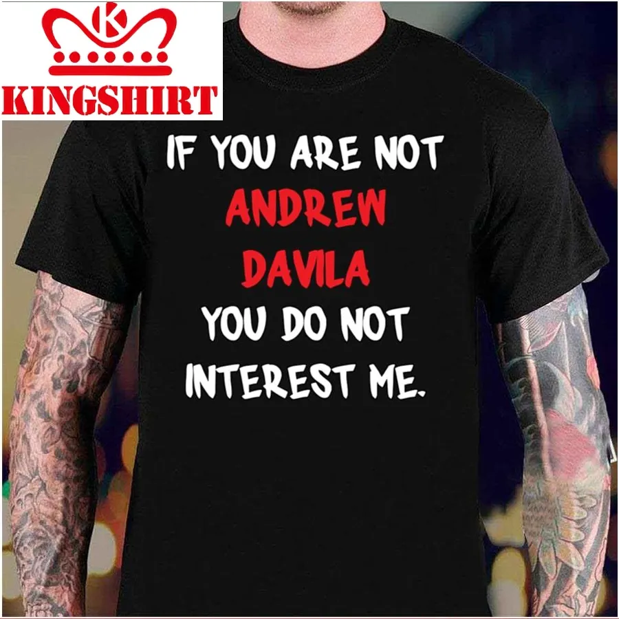 Andrew Davila If You Are Not Unisex T Shirt