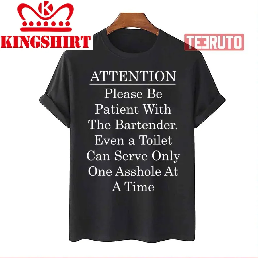 Attention Bartender Be Patient Unisex T Shirt