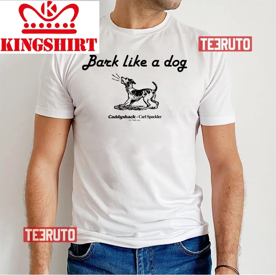 Bark Like A Dog Caddyshack Unisex T Shirt