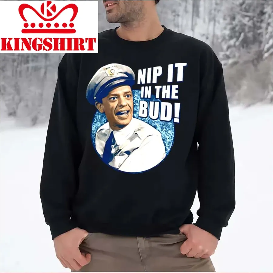 Barney Fife Nip It In The Bud The Andy Griffith Show Unisex Sweatshirt