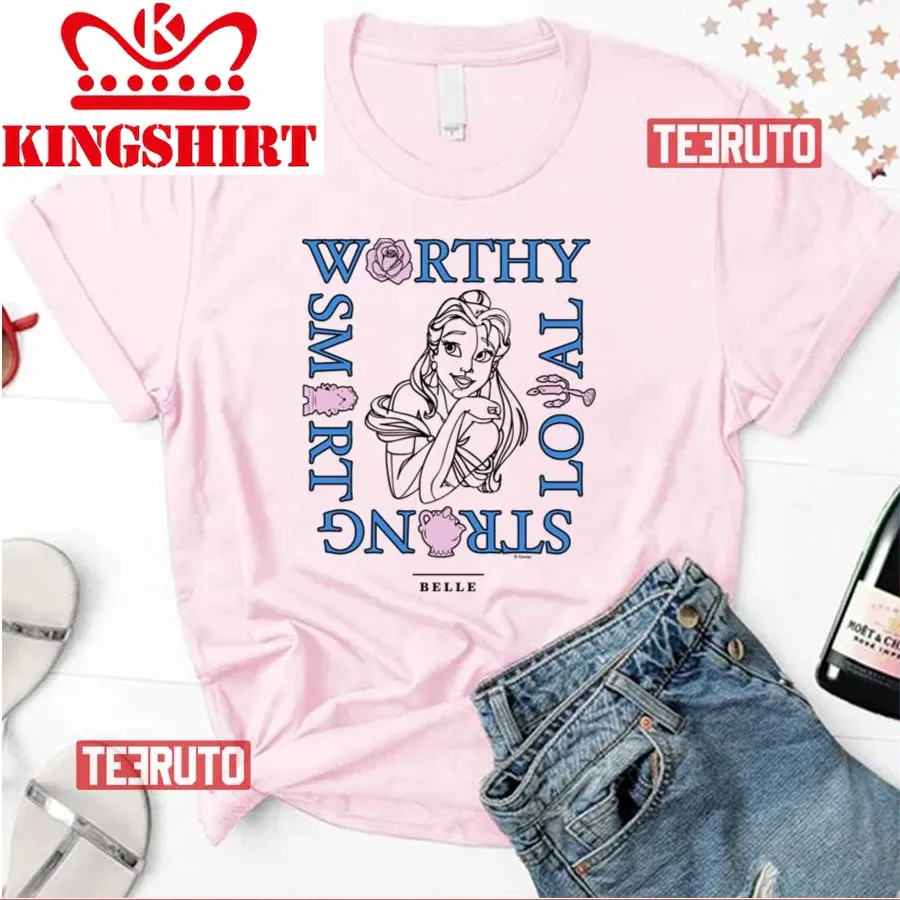 Belle Worthy Loyal Strong Smart Beauty And The Beast Unisex T Shirt
