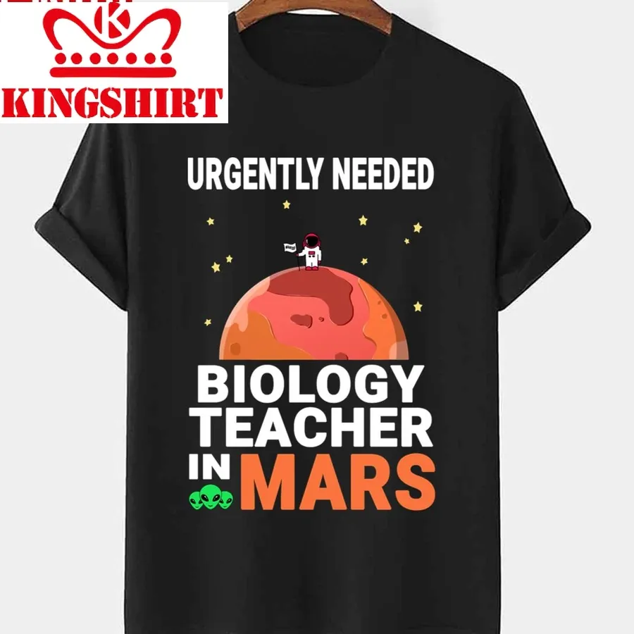 Biology Teacher Urgently Needed In Mars Marsian Design Quote National Teacher Day Unisex T Shirt