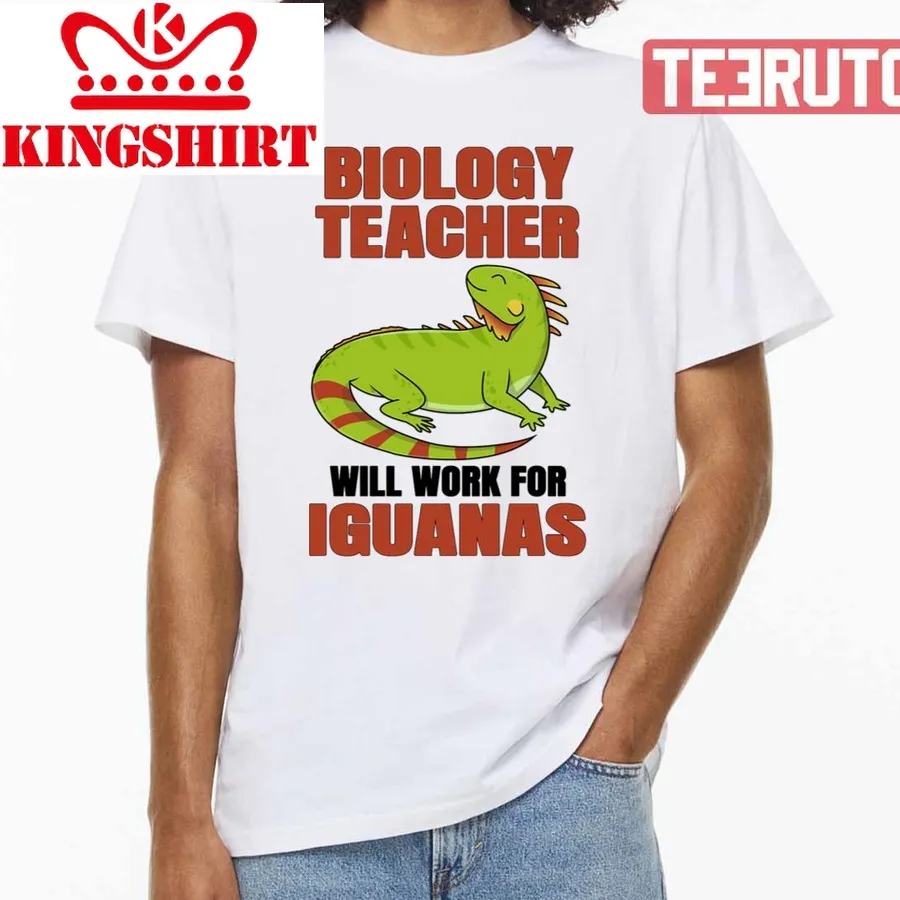 Biology Teacher Will Work For Iguanas National Teacher Day Unisex T Shirt