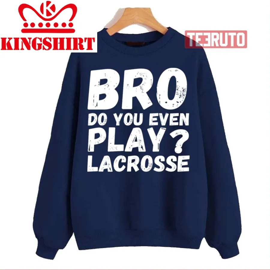 Bro Do You Even Play Lacrosse Unisex Sweatshirt