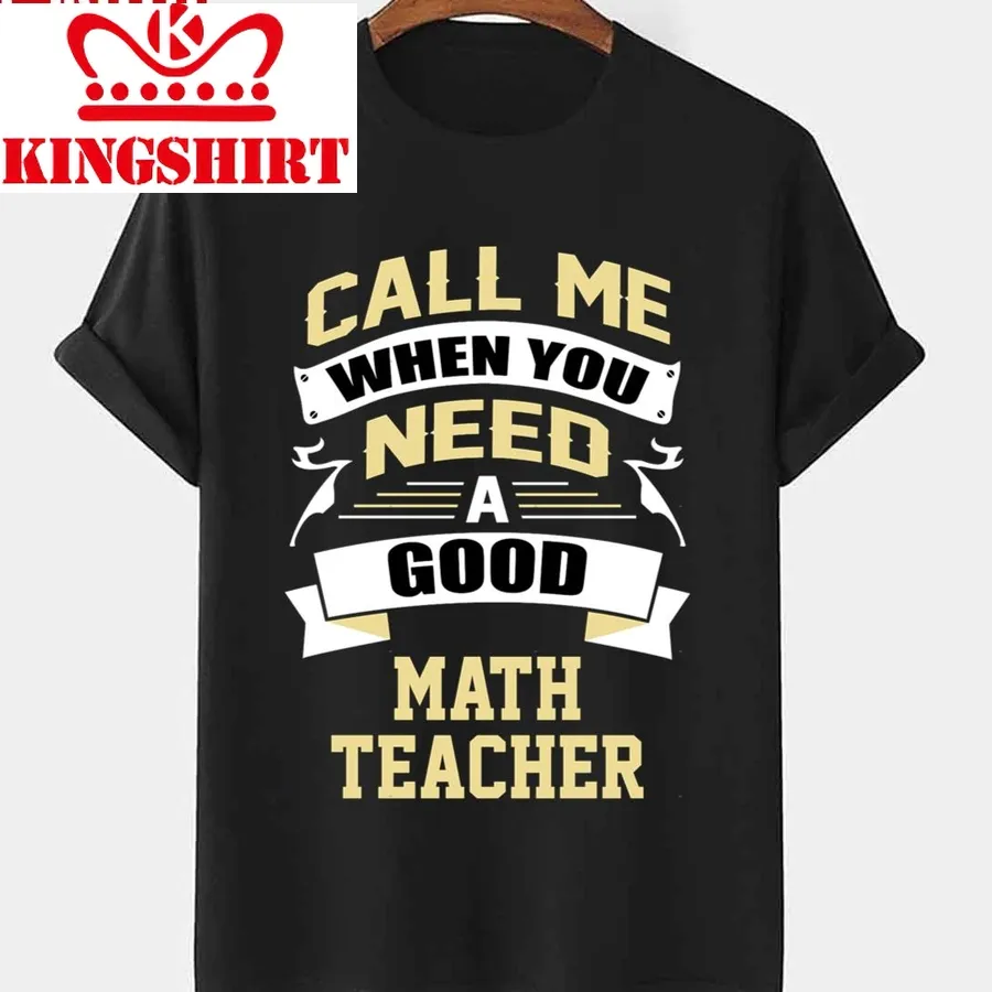 Call Me When You Need A Good Math Teacher National Teacher Day Unisex T Shirt