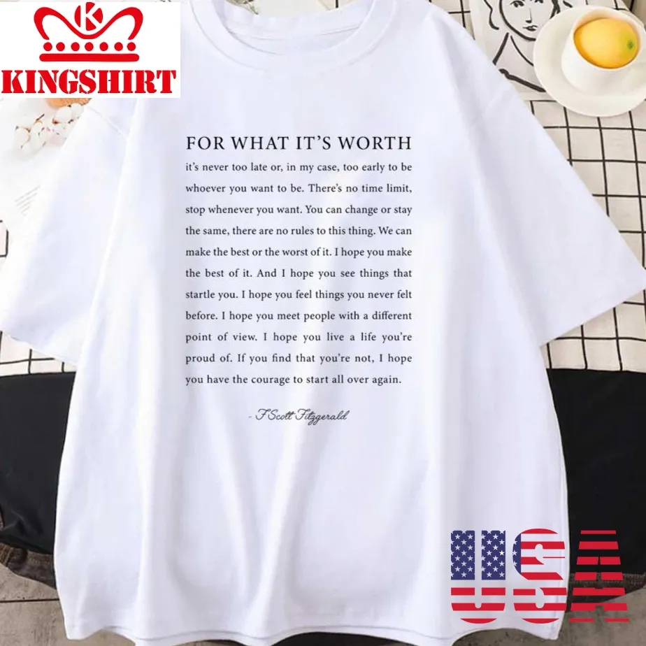For What It S Worth Quote F Scott Fitzgerald Quote Unisex T Shirt