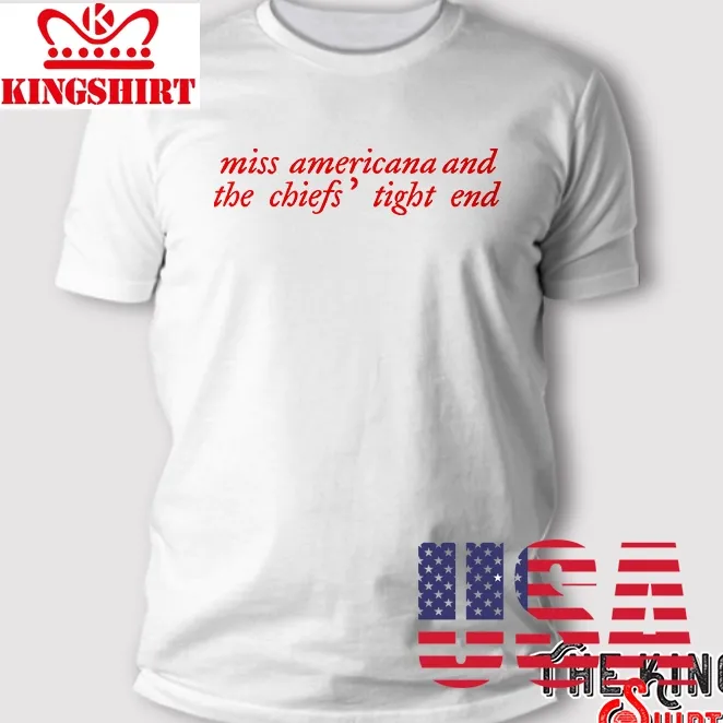 Miss Americana And The Chiefs Tight End T Shirt