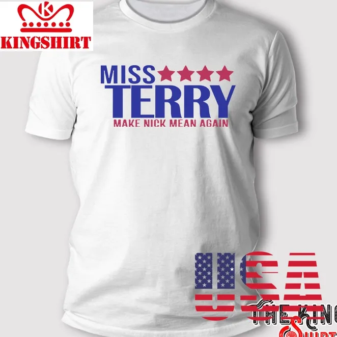 Miss Terry Make Nick Mean Again T Shirt, Miss Terry Alabama