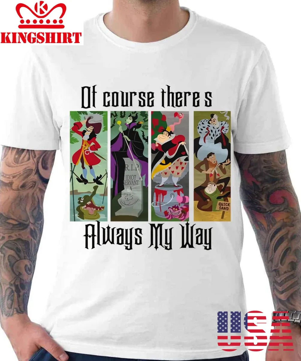 Of Course There's Always My Way Unisex T Shirt