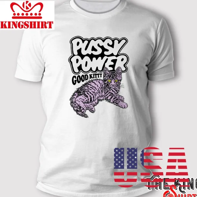 Pussy Power Good Kitty T Shirt