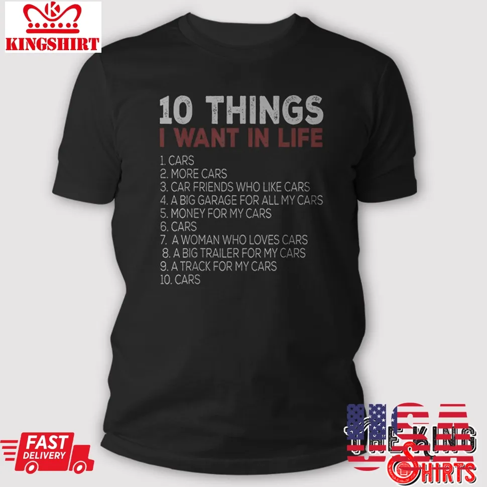 Funny 10 Things I Want In My Life Cars More Cars, Car T Shirt Plus Size