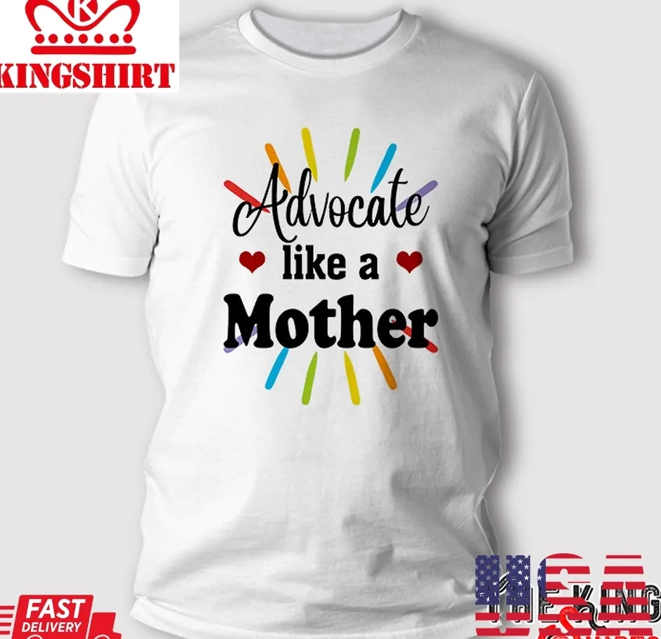 Advocate Like A Mother T Shirt
