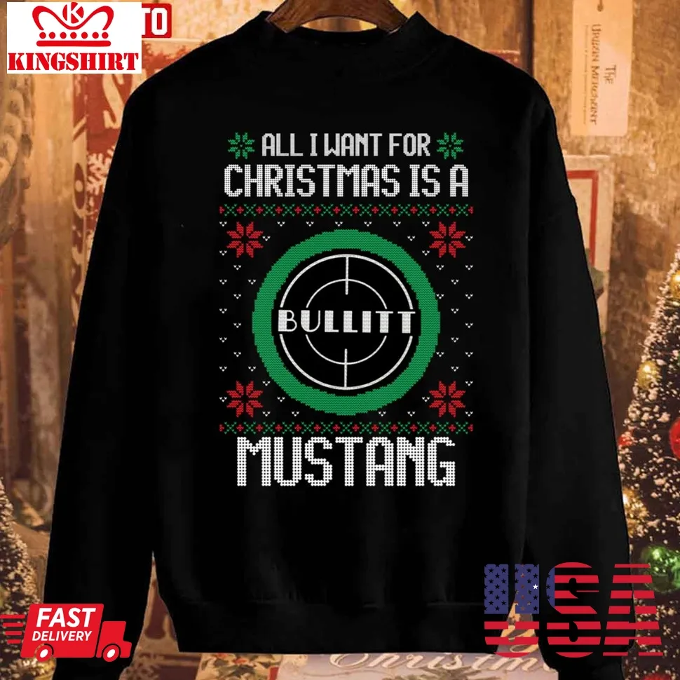Best All I Want For Christmas Is A Mustang Bullitt Ford Xmas Sweatshirt TShirt