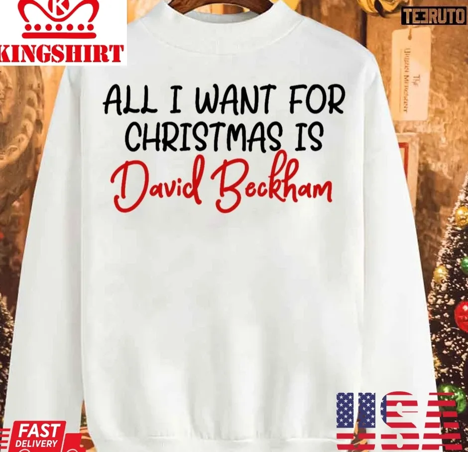 All I Want For Christmas Is David Beckham Unisex Sweatshirt