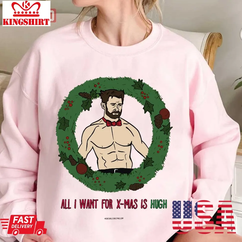 Hot All I Want For Christmas Is Hugh Jackman Unisex Sweatshirt TShirt
