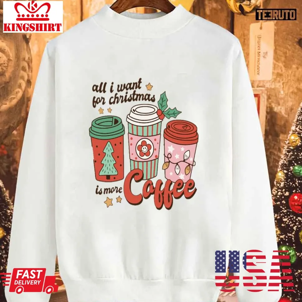 Oh All I Want For Christmas Is More Coffee Christmas Coffee Sweatshirt Size up S to 4XL