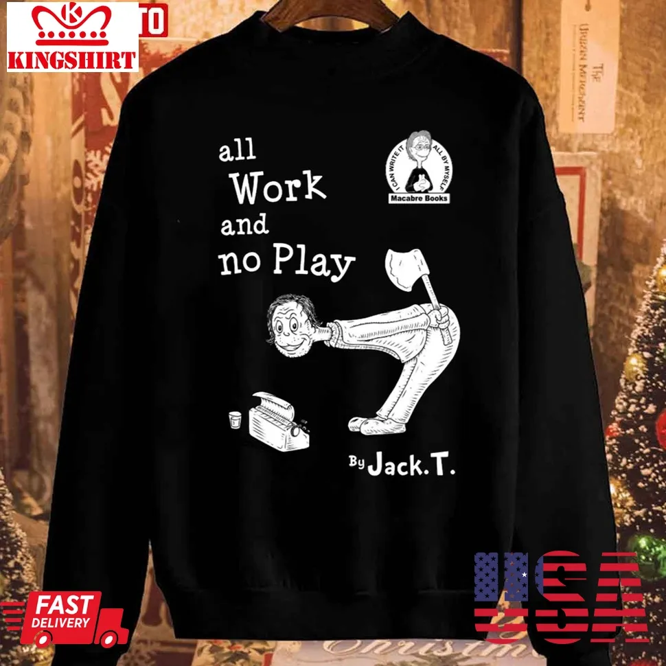The cool All Work And No Play Christmas Dr Seuss Unisex Sweatshirt Unisex Tshirt