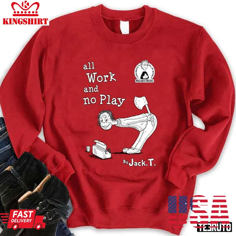 Official All Work And No Play Unisex Sweatshirt TShirt