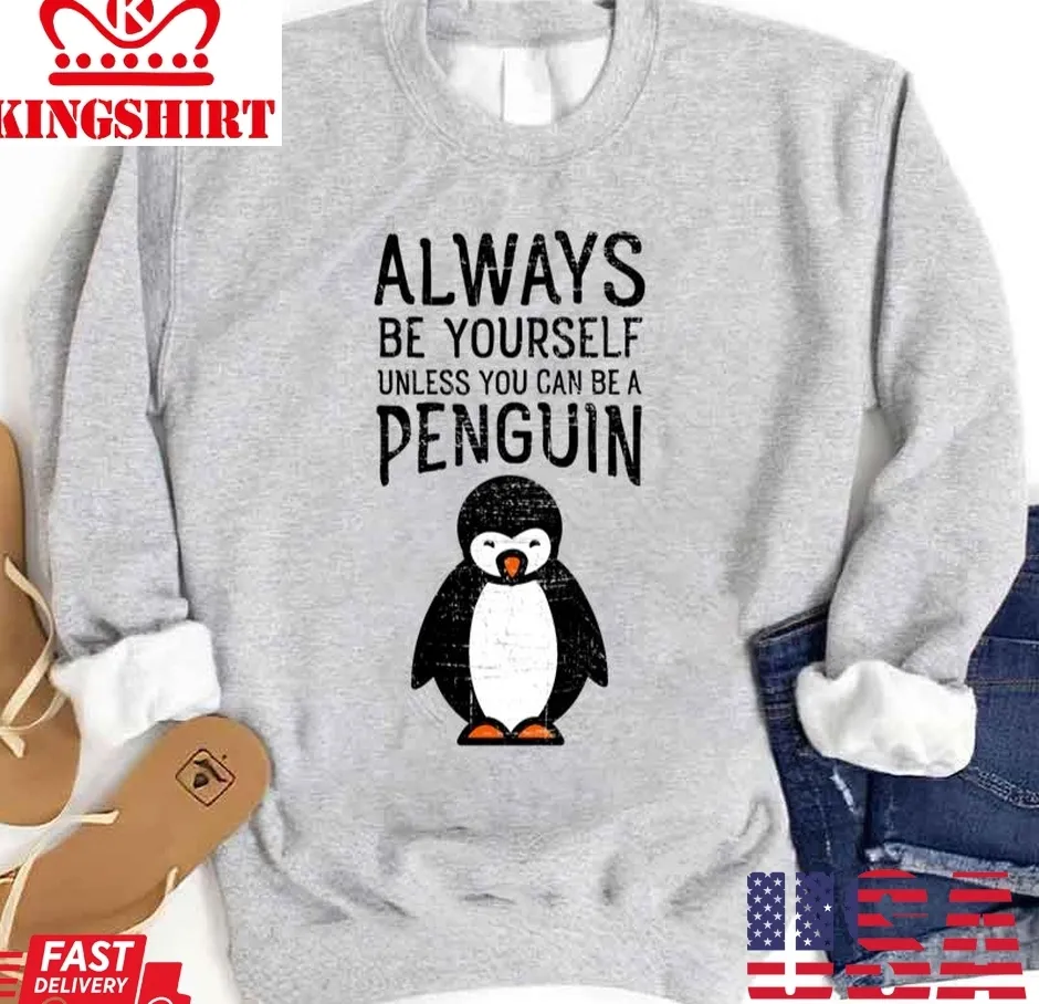 Always Be Yourself Unless You Can Be A Penguin Unisex Sweatshirt