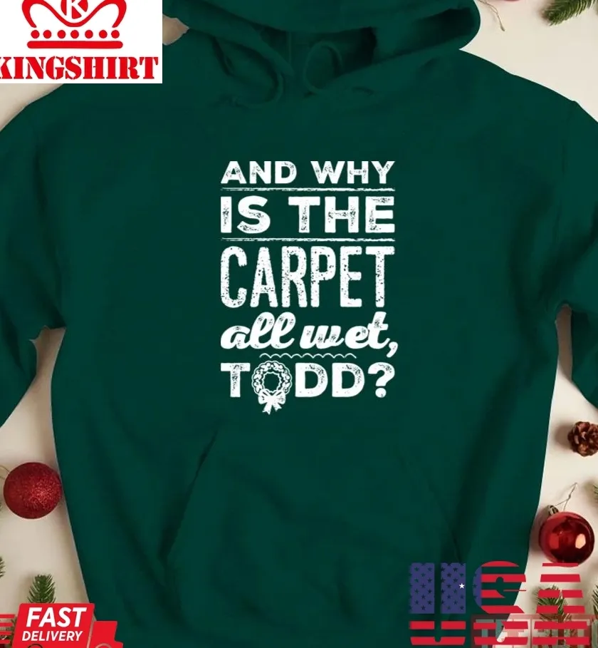 And Why Is The Carpet All Wet Todd Unisex Sweatshirt