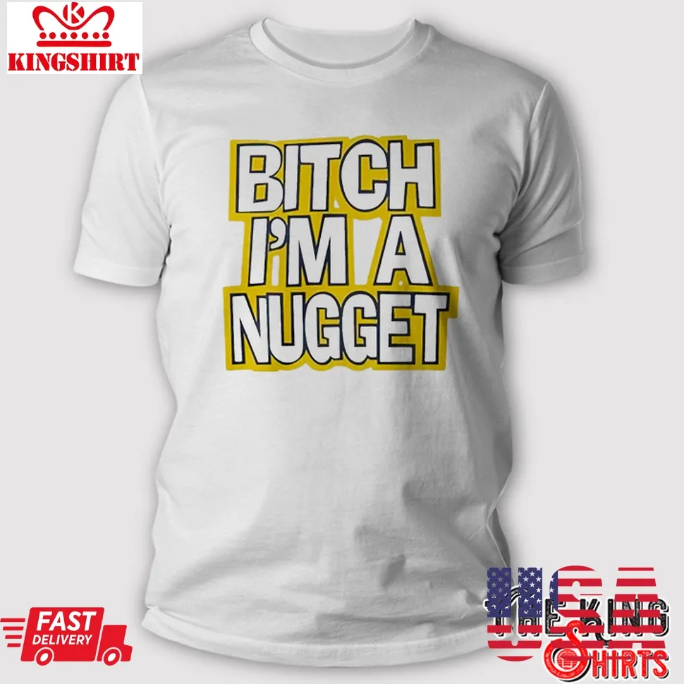Awesome Bitch IM A Nugget T Shirt Size up S to 4XL