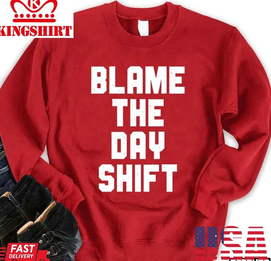 Blame The Day Shift Unisex Sweatshirt Size up S to 4XL