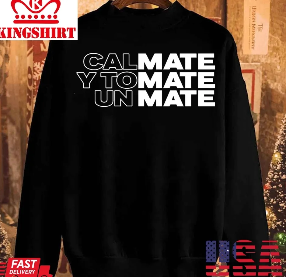 Calmate Y Tomate Un Mate Yerba Lovers Unisex Sweatshirt Unisex Tshirt