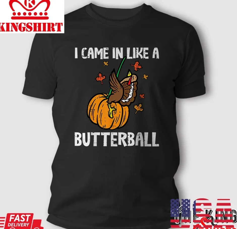 Came In Like A Butterball Funny Thanksgiving Men Women Kids T Shirt Size up S to 4XL