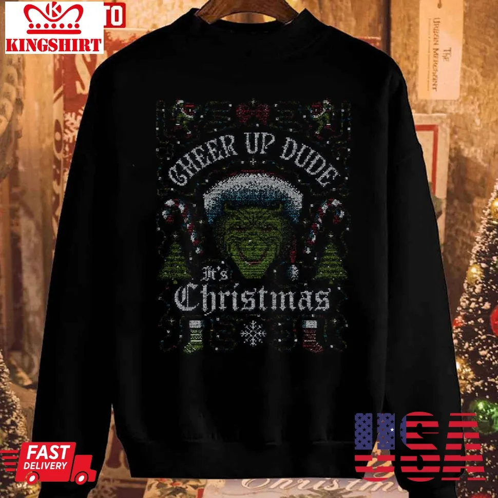 Hot Cheer Up Dude It's Christmas Unisex Sweatshirt TShirt
