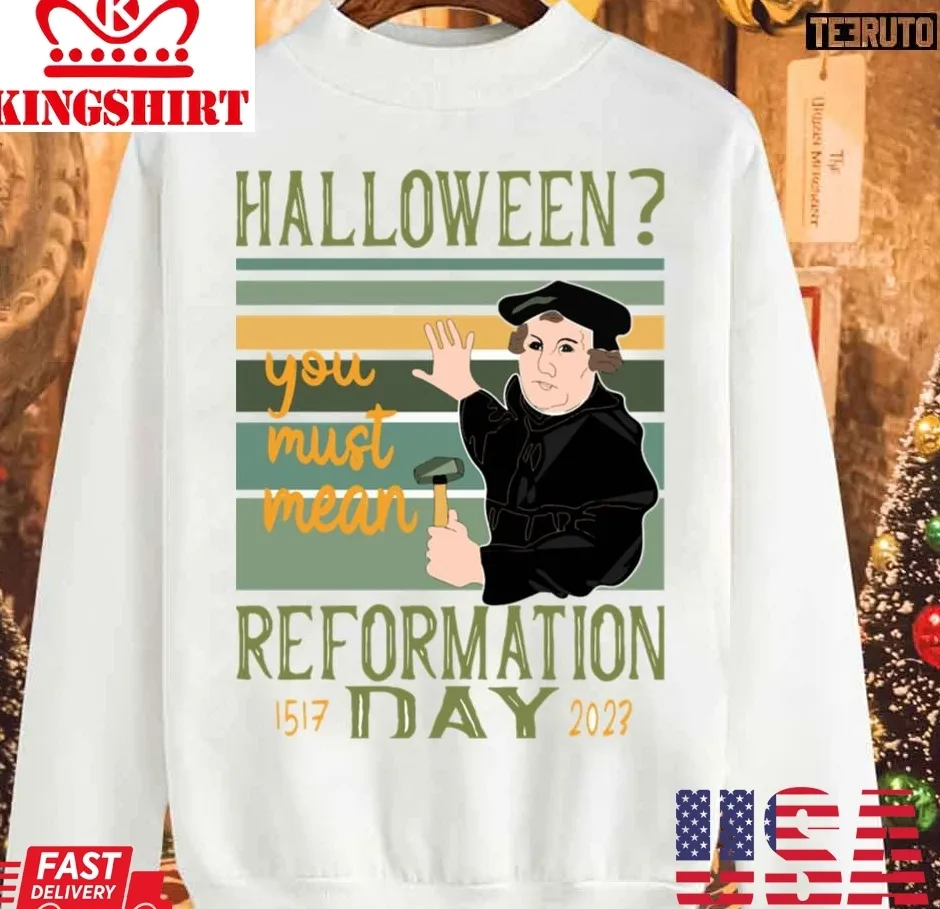 Christian Wit Halloween You Must Mean Reformation Day Unisex Sweatshirt Size up S to 4XL