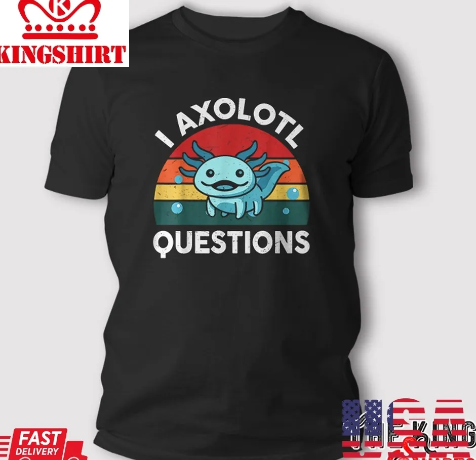 Cute I Axolotl Questions Retro T Shirt Size up S to 4XL