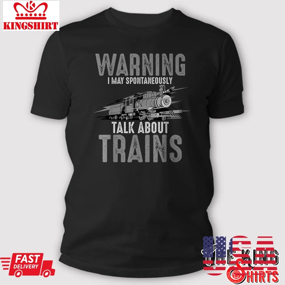 Best Cute Warning May Spontaneously Talk About Trains T Shirt TShirt