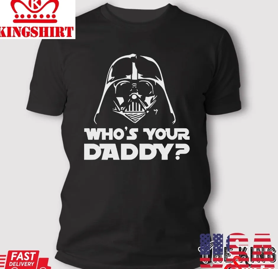 Darth Vader WhoS Your Daddy T Shirt Size up S to 4XL
