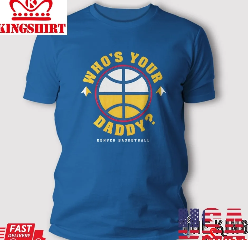 Denver Nuggets Who's Your Daddy T Shirt Plus Size