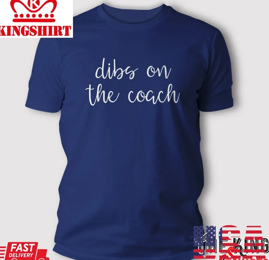 Dibs On The Coach T Shirt Size up S to 4XL