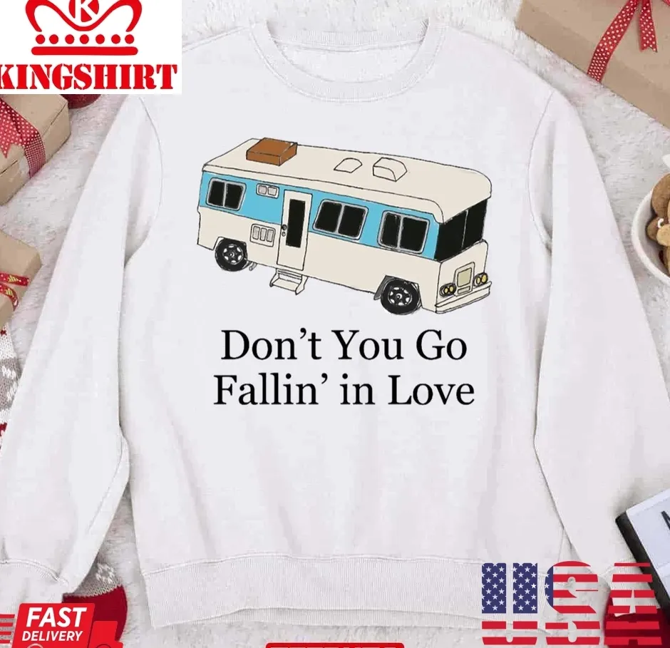 Don't You Go Fallin' In Love Unisex Sweatshirt TShirt